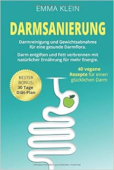 Darmsanierung: Darmreinigung und Gewichtsabnahme für eine gesunde Darmflora. Darm entgiften und ...